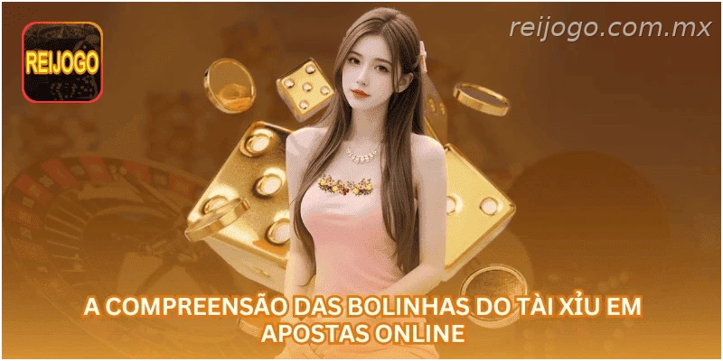 A compreensão das bolinhas do tài xỉu em apostas online