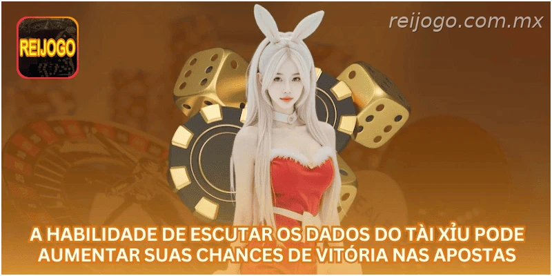 A habilidade de escutar os dados do tài xỉu pode aumentar suas chances de vitória nas apostas.