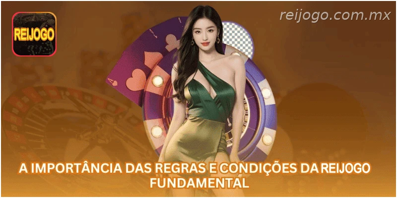 A importância das regras e condições da REIJOGO é fundamental.