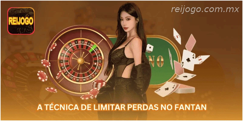 A técnica de limitar perdas no Fantan...