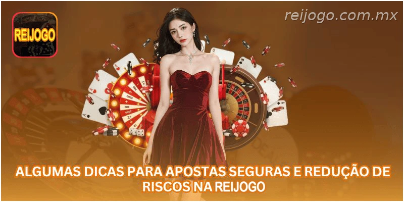 Dicas para apostar com mais segurança na REIJOGO.