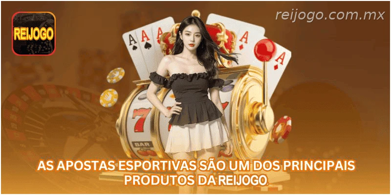 Apostas esportivas entre os principais produtos da REIJOGO.