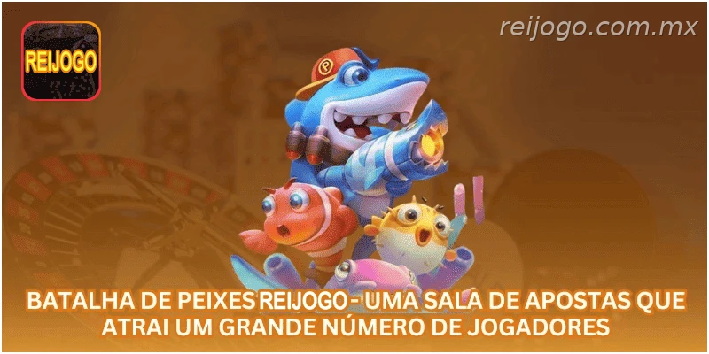 Batalha de Peixes REIJOGO - uma sala de apostas que atrai um grande número de jogadores.
