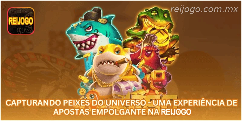 Capturando Peixes do Universo - Uma Experiência de Apostas Empolgante na REIJOGO.