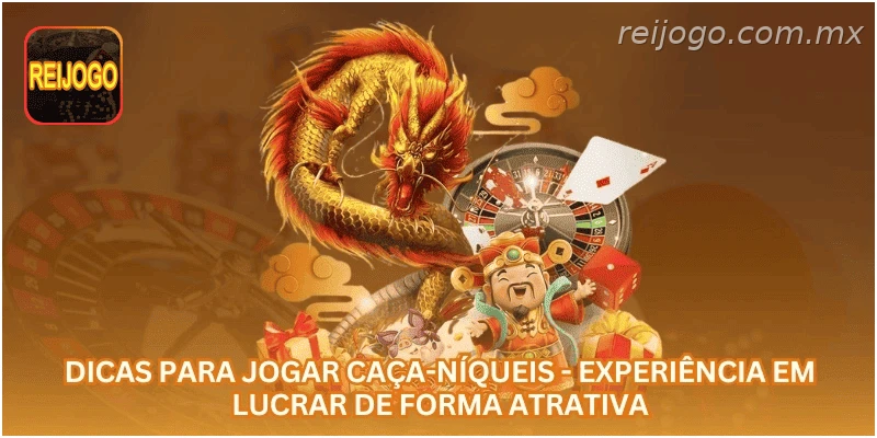 Dicas para Jogar Caça-Níqueis - Experiência em Lucrar de Forma Atrativa.