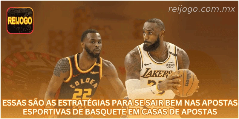 Essas são as estratégias para se sair bem nas apostas esportivas de basquete em casas de apostas.
