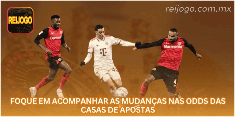 Foque em acompanhar as mudanças nas odds das casas de apostas.