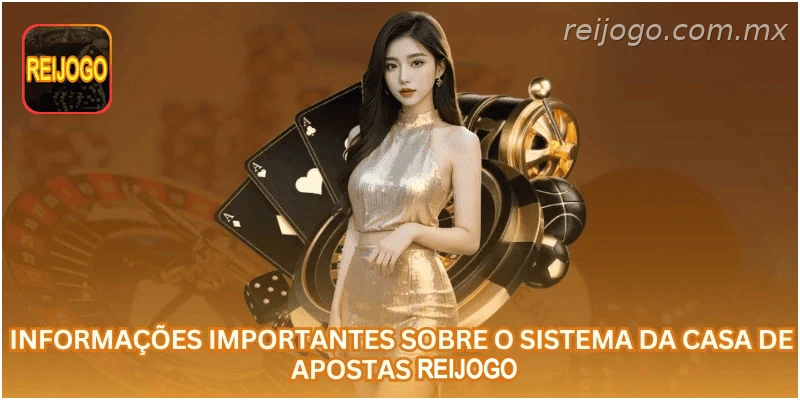 Informações importantes sobre o sistema da casa de apostas REIJOGO.