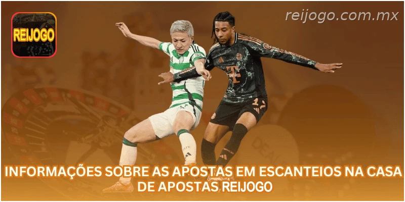 Informações sobre as apostas em escanteios na casa de apostas REIJOGO.