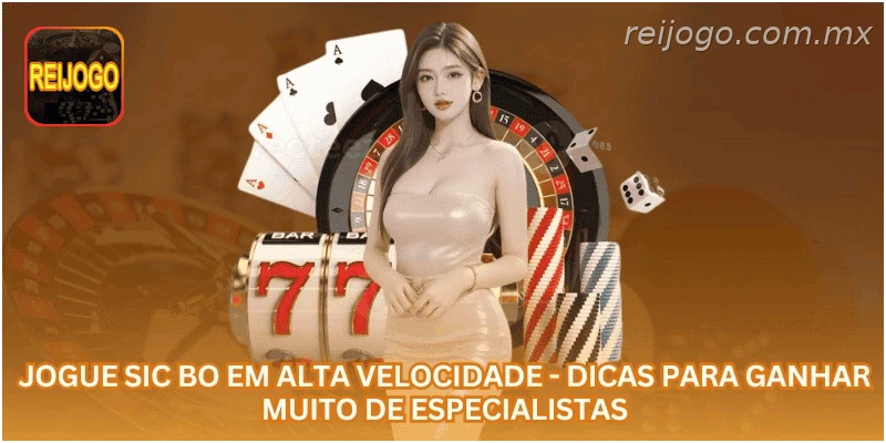Jogue Sic Bo em alta velocidade - Dicas para ganhar muito de especialistas