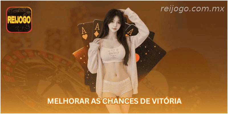 Melhorar as chances de vitória.