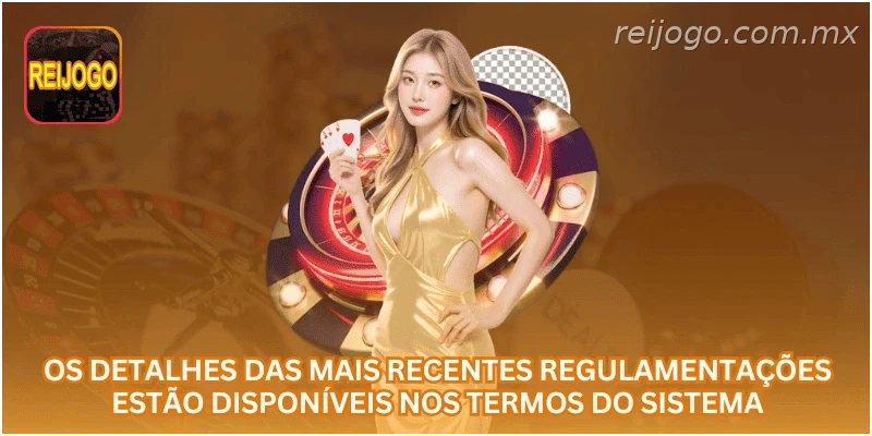 Os detalhes das mais recentes regulamentações estão disponíveis nos termos do sistema.