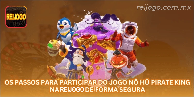 Os passos para participar do jogo Nô Hũ Pirate King na REIJOGO de forma segura