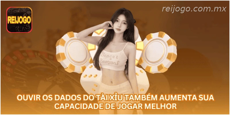Ouvir os dados do tài xỉu também aumenta sua capacidade de jogar melhor.