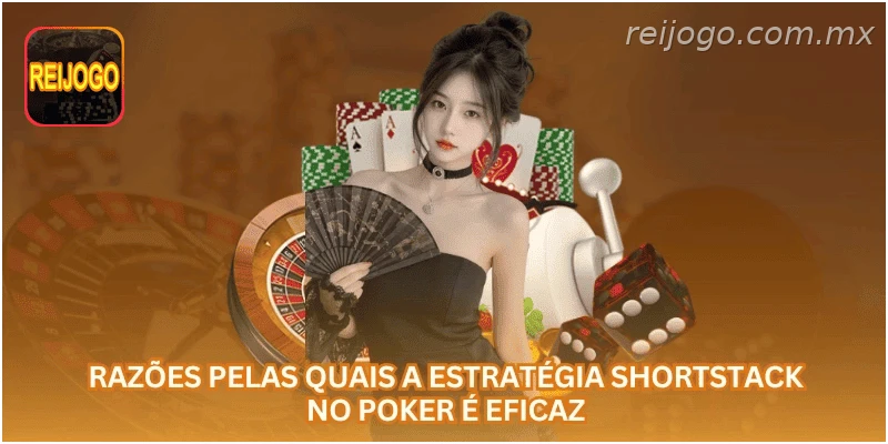 Razões pelas quais a estratégia shortstack no poker é eficaz.
