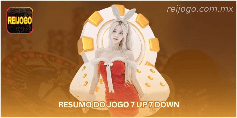 Resumo do jogo 7 up 7 down.