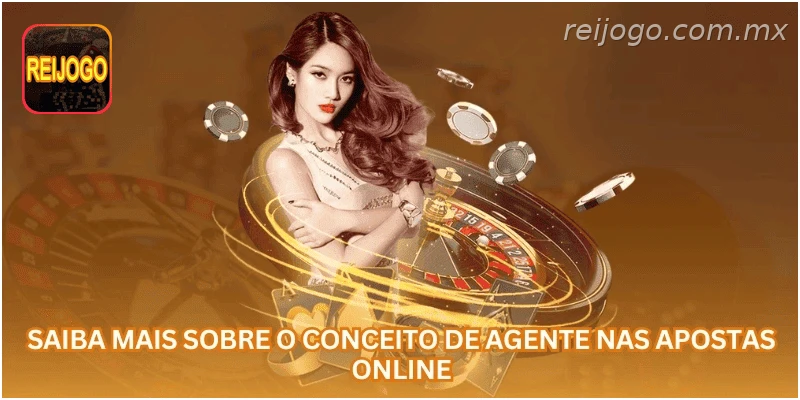 Entenda o conceito de agente nas apostas online.