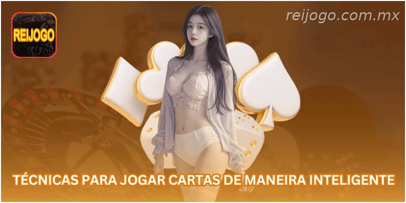 Técnicas para jogar cartas de maneira inteligente.