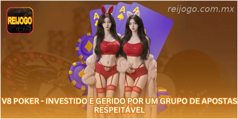 V8 Poker - Investido e gerido por um grupo de apostas respeitável.