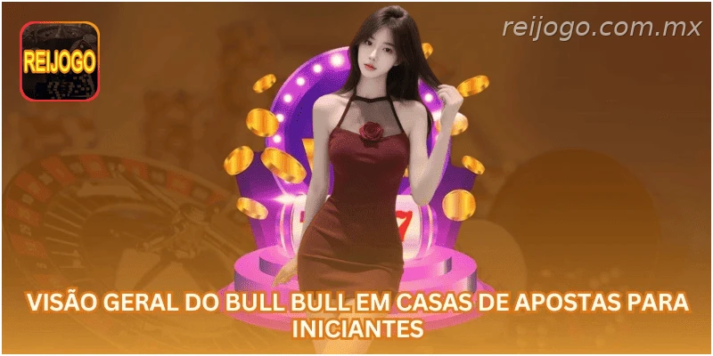 Visão geral do bull bull em casas de apostas para iniciantes